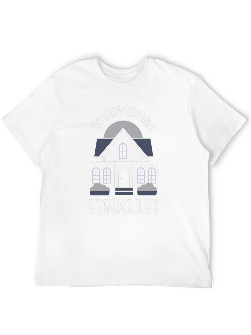 Homeowners Finally T-Shirt | New Homeowner Gift