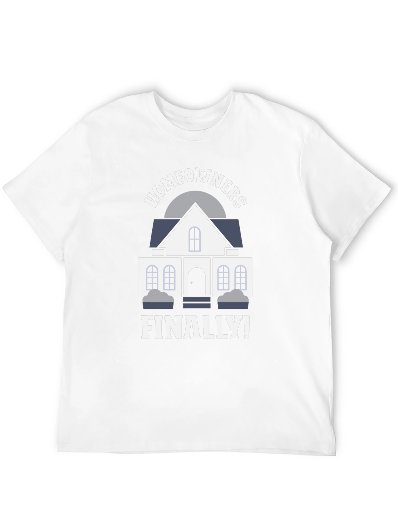 Homeowners Finally T-Shirt | New Homeowner Gift