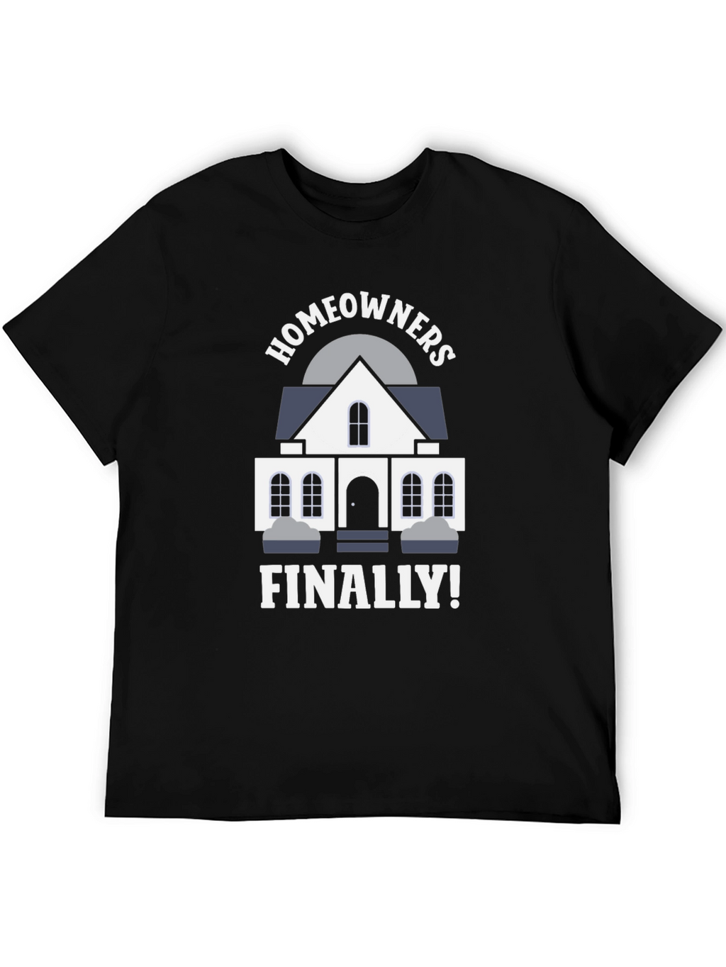 Homeowners Finally T-Shirt | New Homeowner Gift