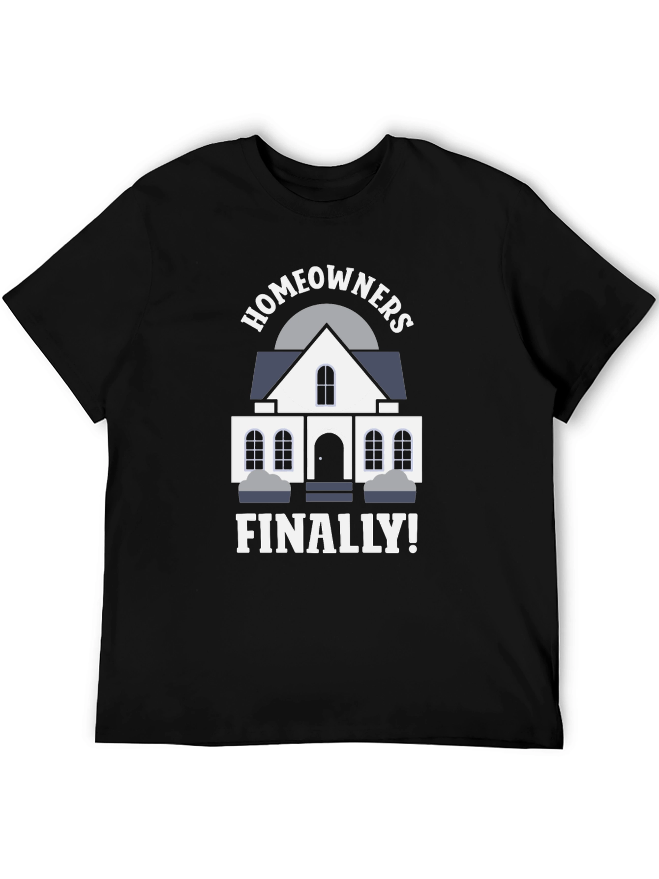 Homeowners Finally T-Shirt | New Homeowner Gift