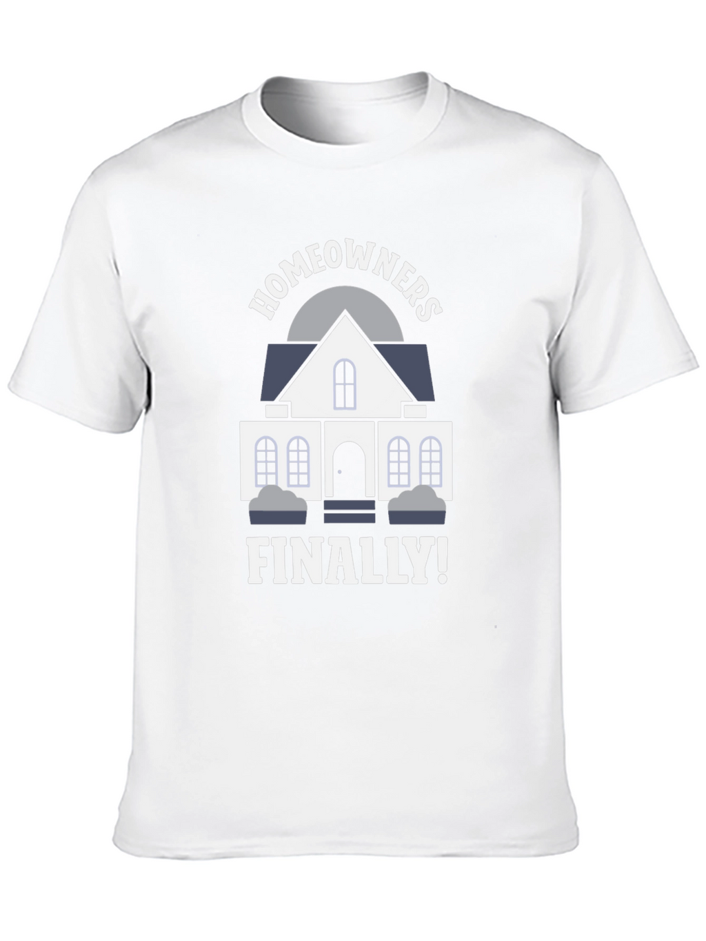 Homeowners Finally T-Shirt | New Homeowner Gift