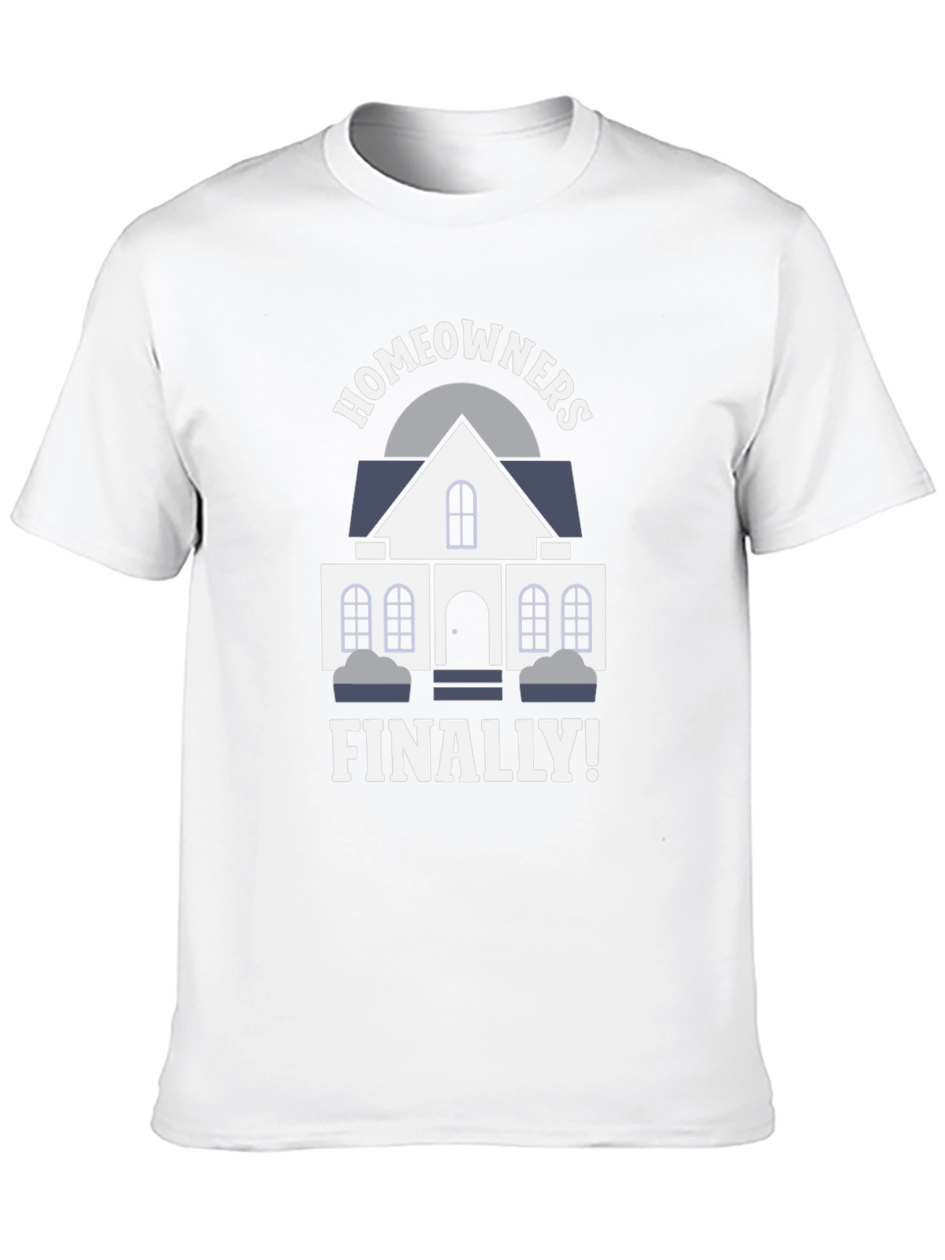 Homeowners Finally T-Shirt | New Homeowner Gift