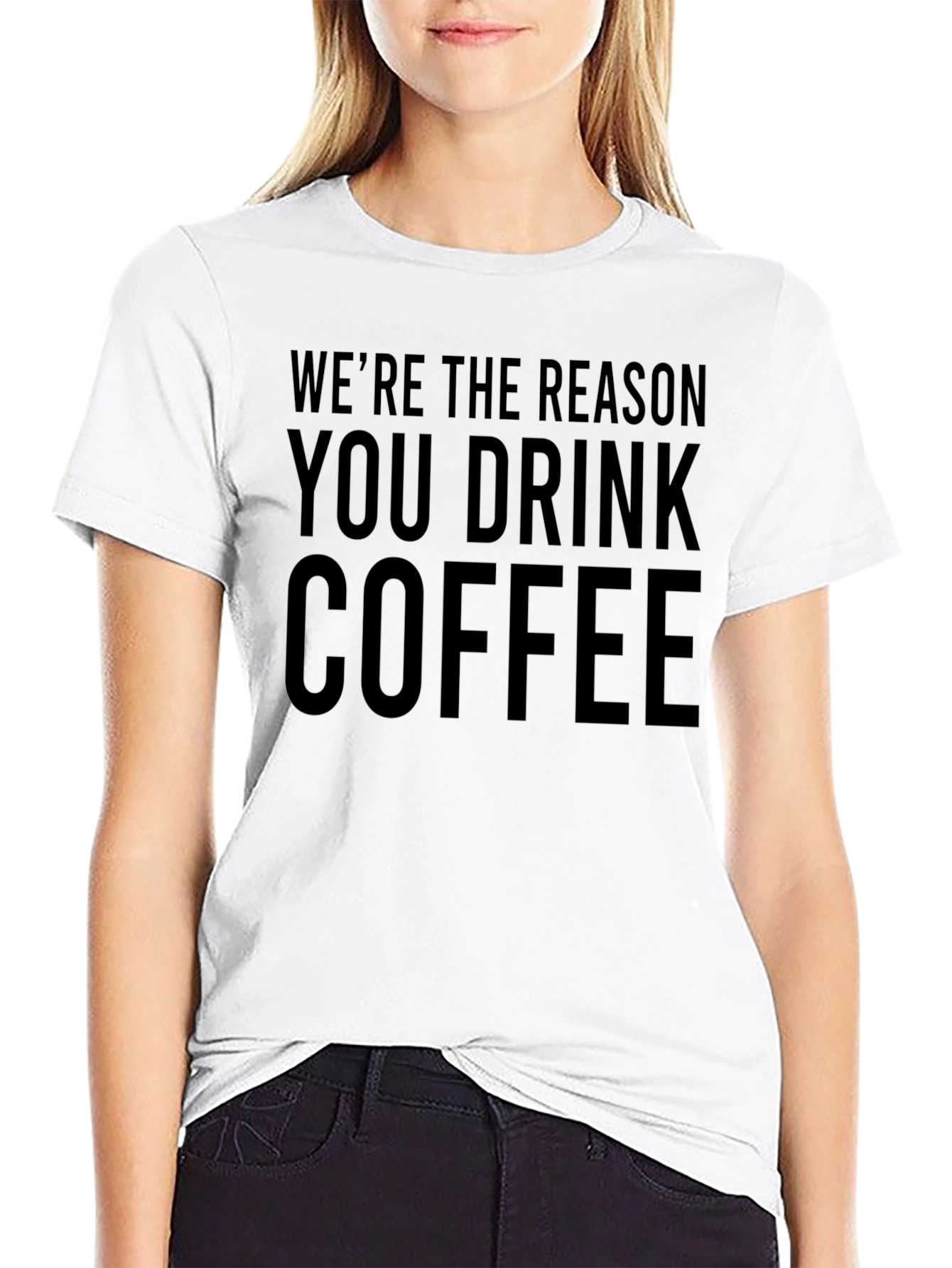 Funny Coffee T-Shirt - Were The Reason