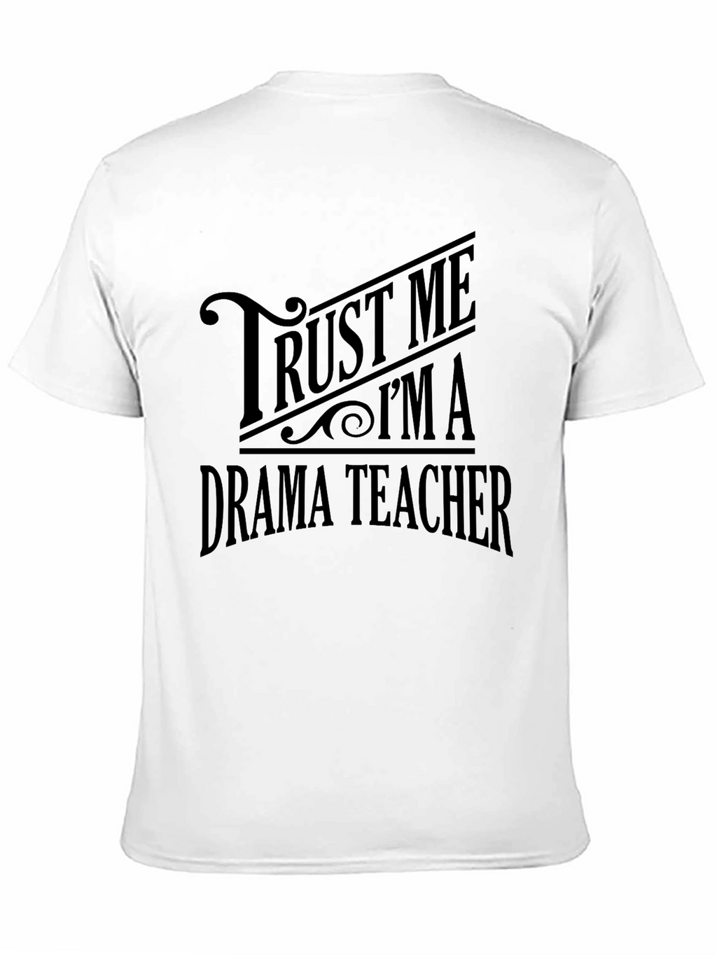 Trust Me Im A Drama Teacher T-Shirt