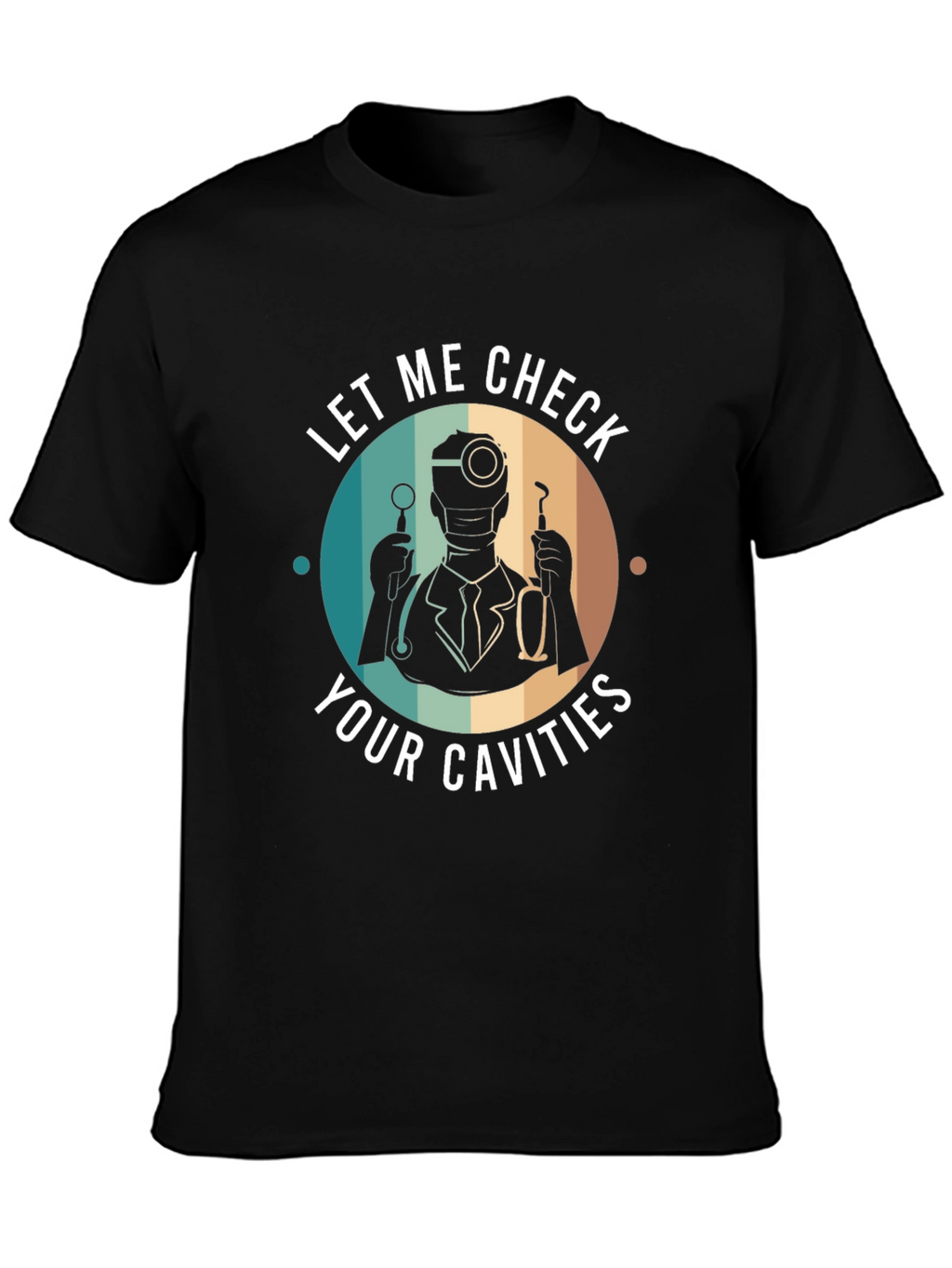 Funny Dentist T-Shirt - Let Me Check Your Cavities