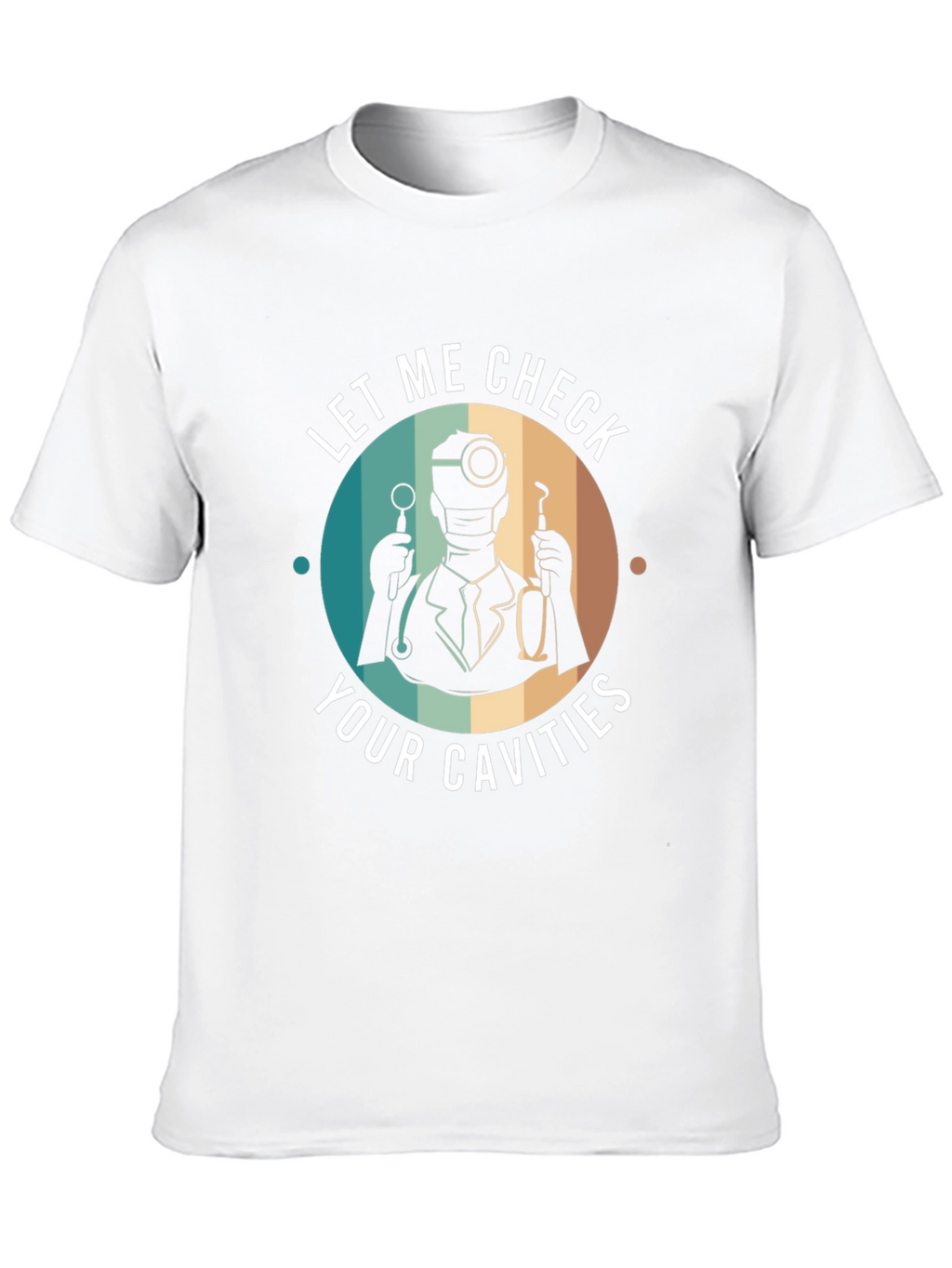 Funny Dentist T-Shirt - Let Me Check Your Cavities