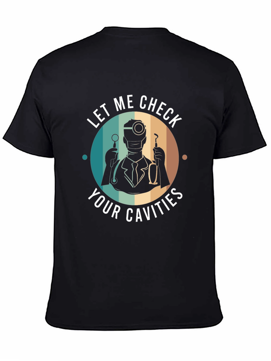 Funny Dentist T-Shirt - Let Me Check Your Cavities