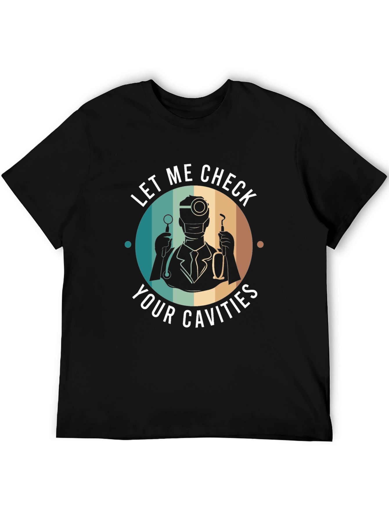 Funny Dentist T-Shirt - Let Me Check Your Cavities