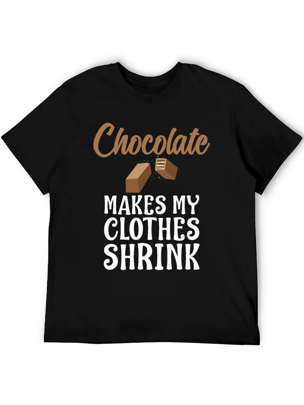 Chocolate Makes My Clothes Shrink T-Shirt