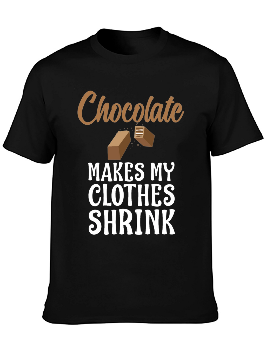 Chocolate Makes My Clothes Shrink T-Shirt
