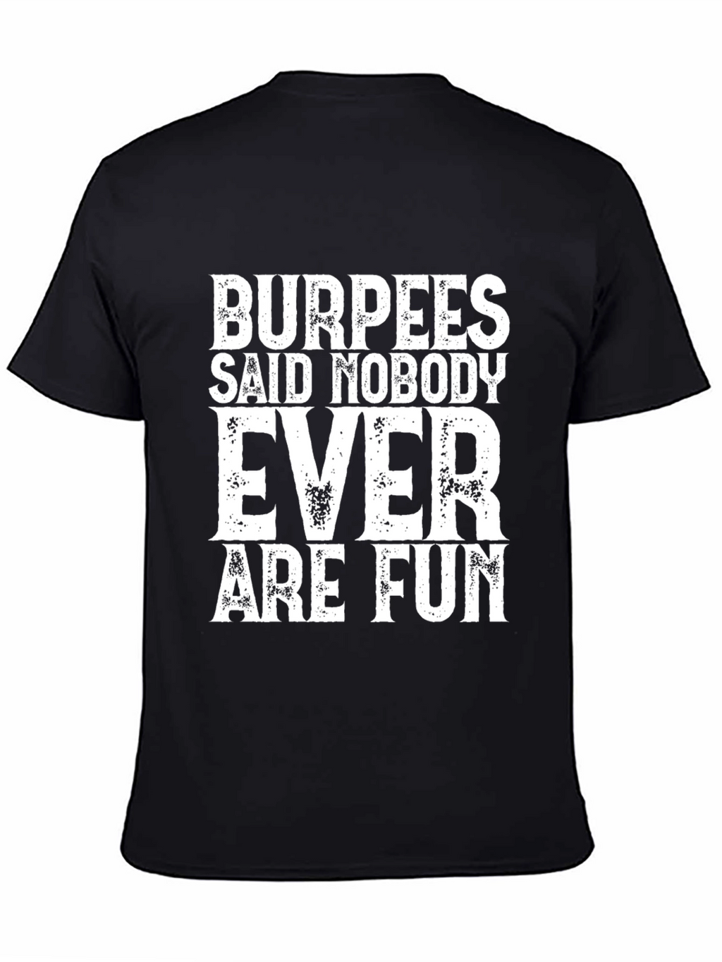 Burpees Said Nobody Ever Are Fun Black Tee