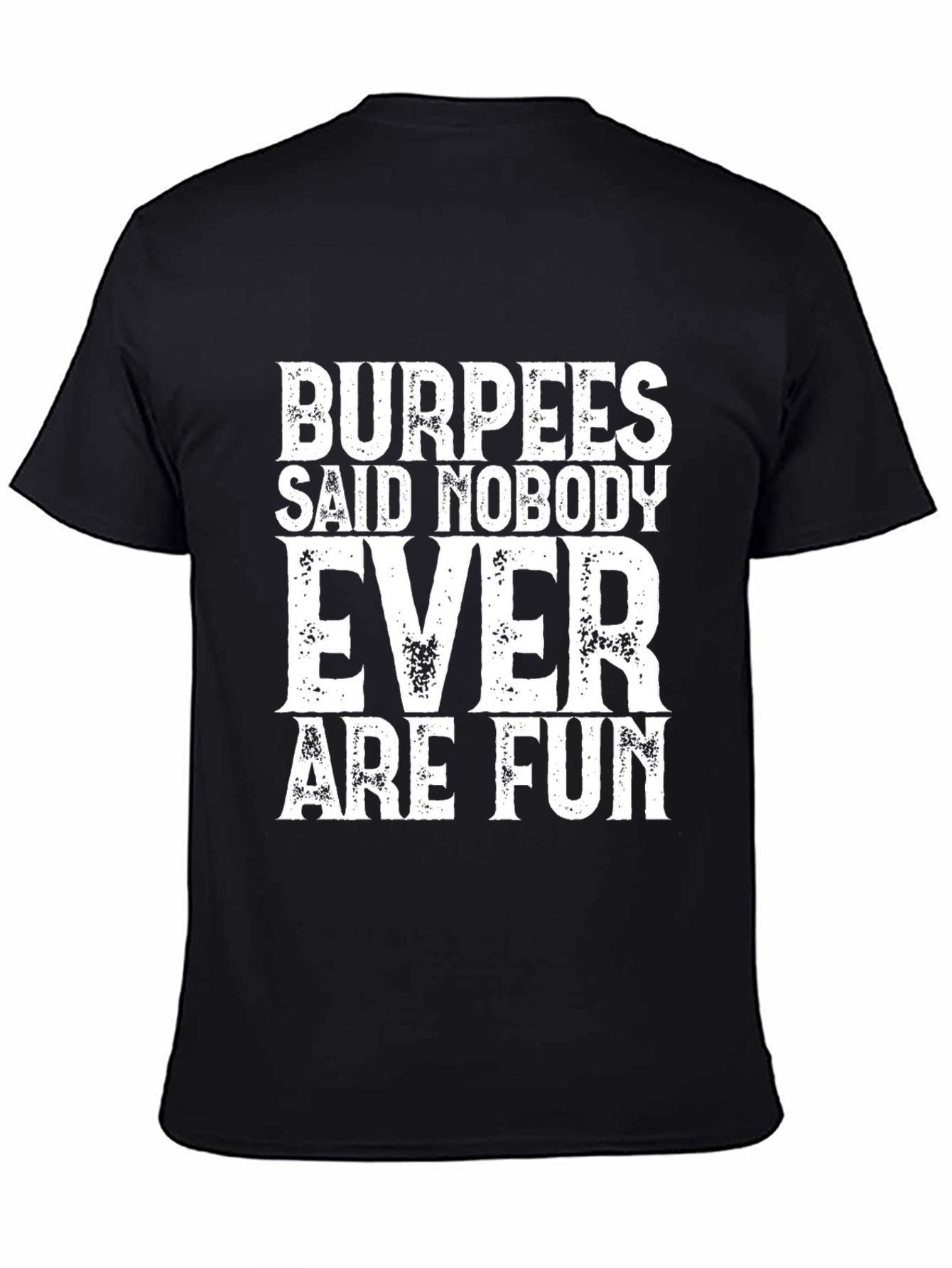 Burpees Said Nobody Ever Are Fun Black Tee