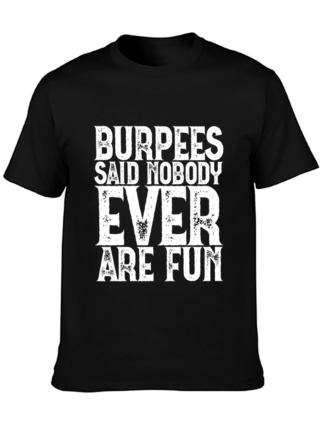 Burpees Said Nobody Ever Are Fun Black Tee