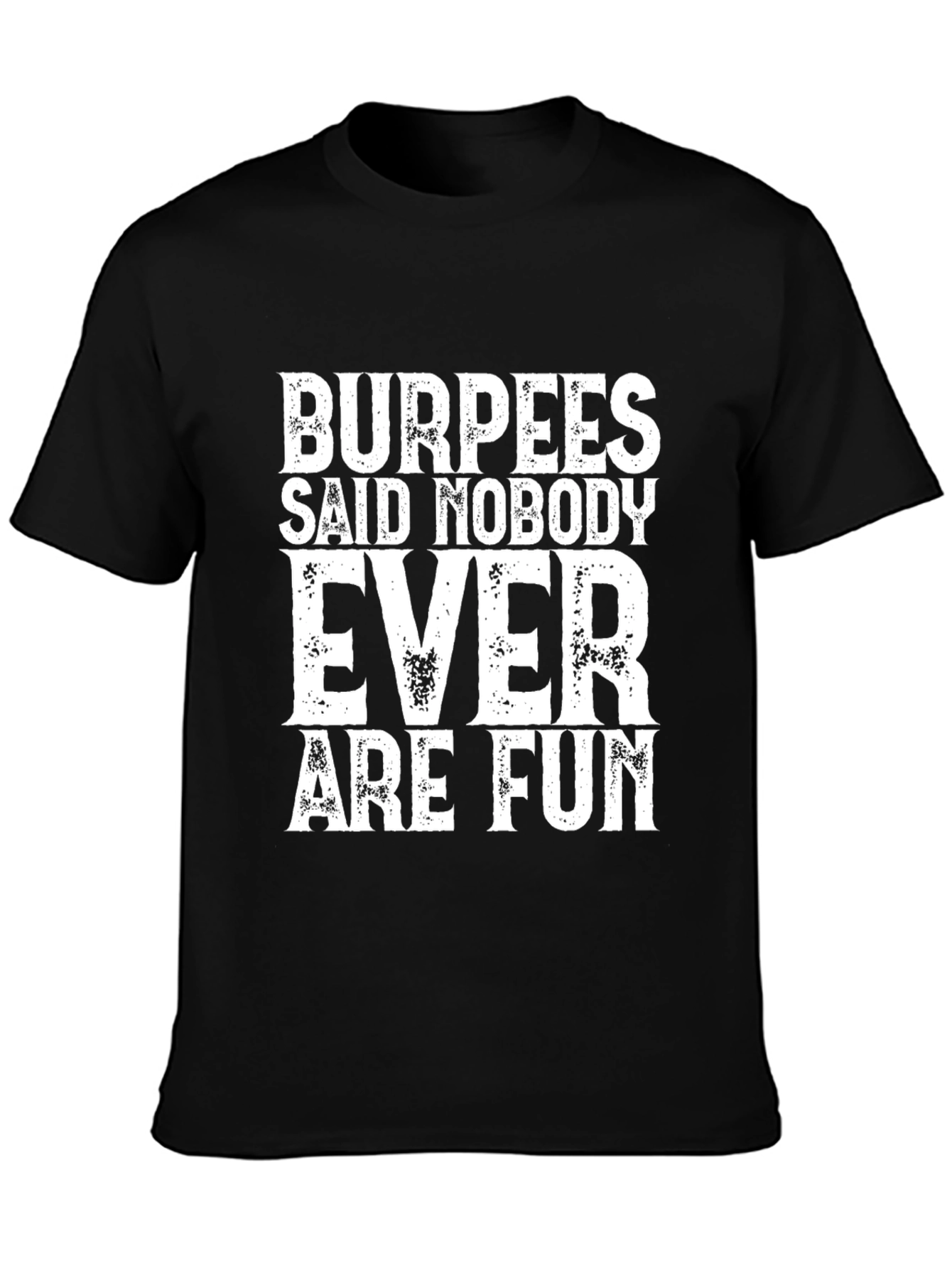 Burpees Said Nobody Ever Are Fun Black Tee