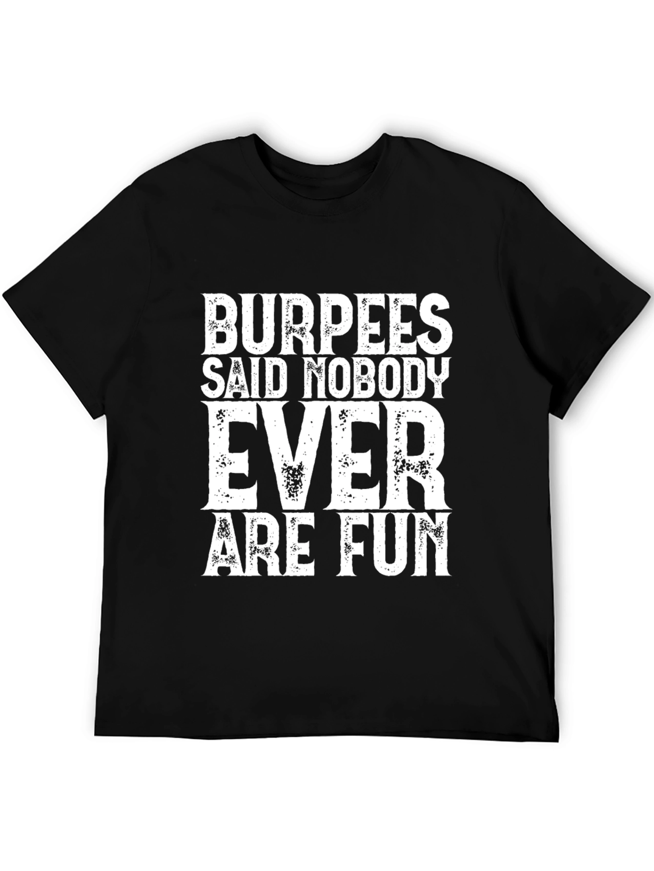 Burpees Said Nobody Ever Are Fun Black Tee