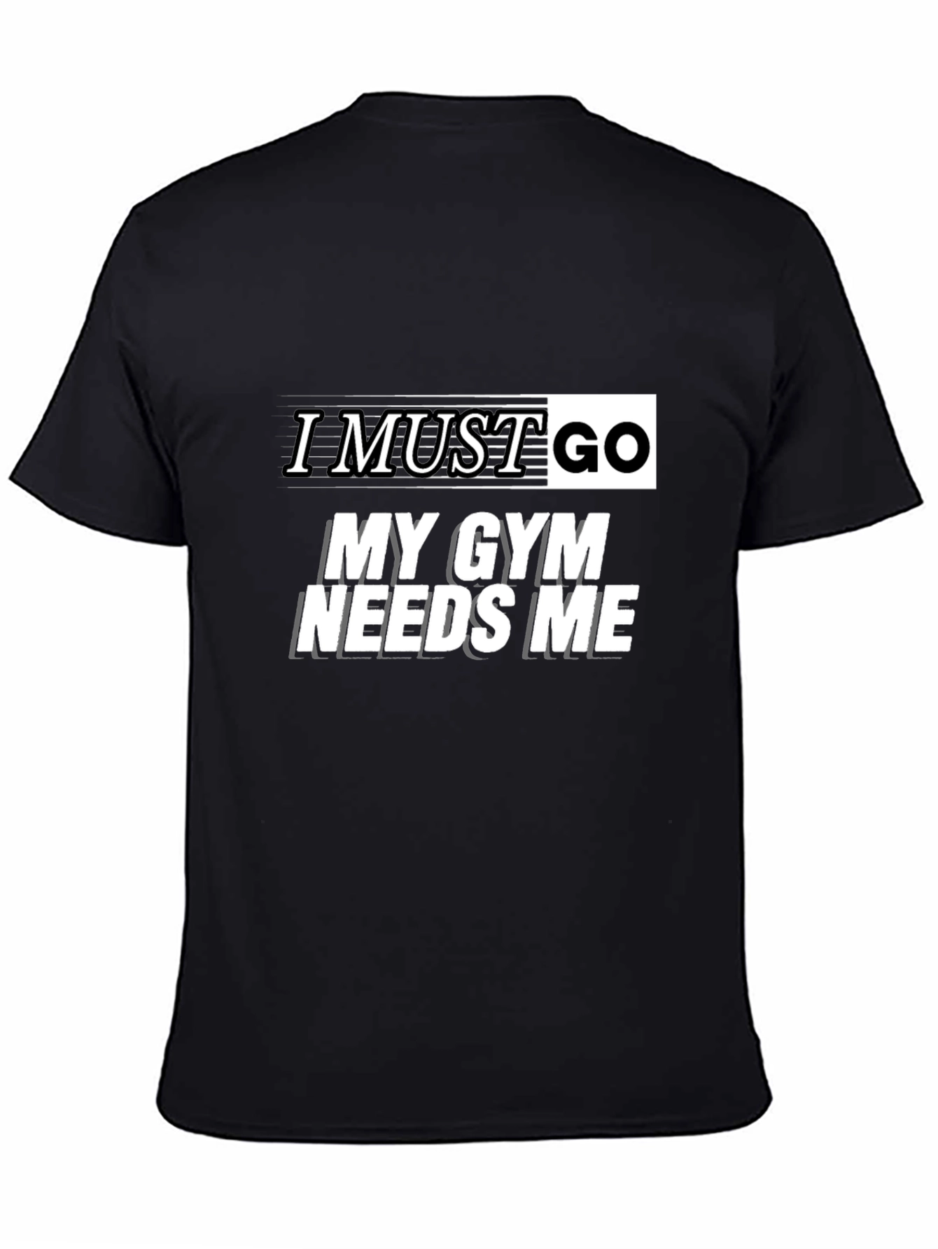 Gym Humor Graphic Tee - I Must Go My Gym Needs Me