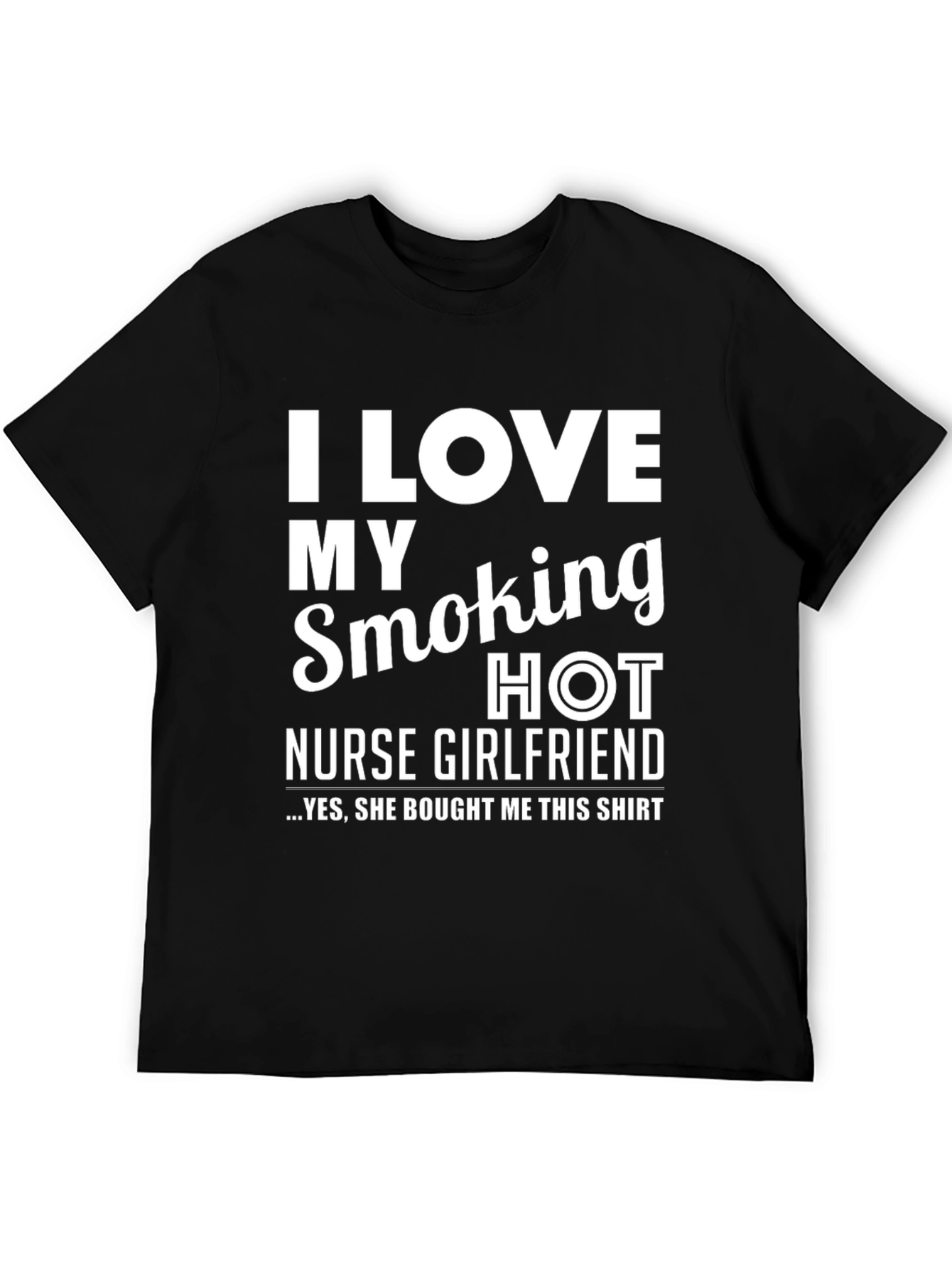 I Love My Smoking Hot Nurse Girlfriend T-Shirt