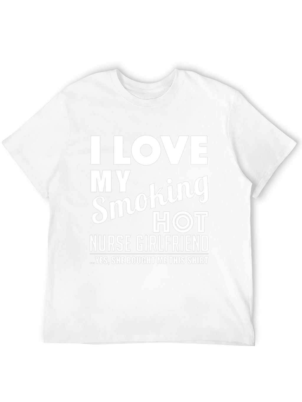 I Love My Smoking Hot Nurse Girlfriend T-Shirt