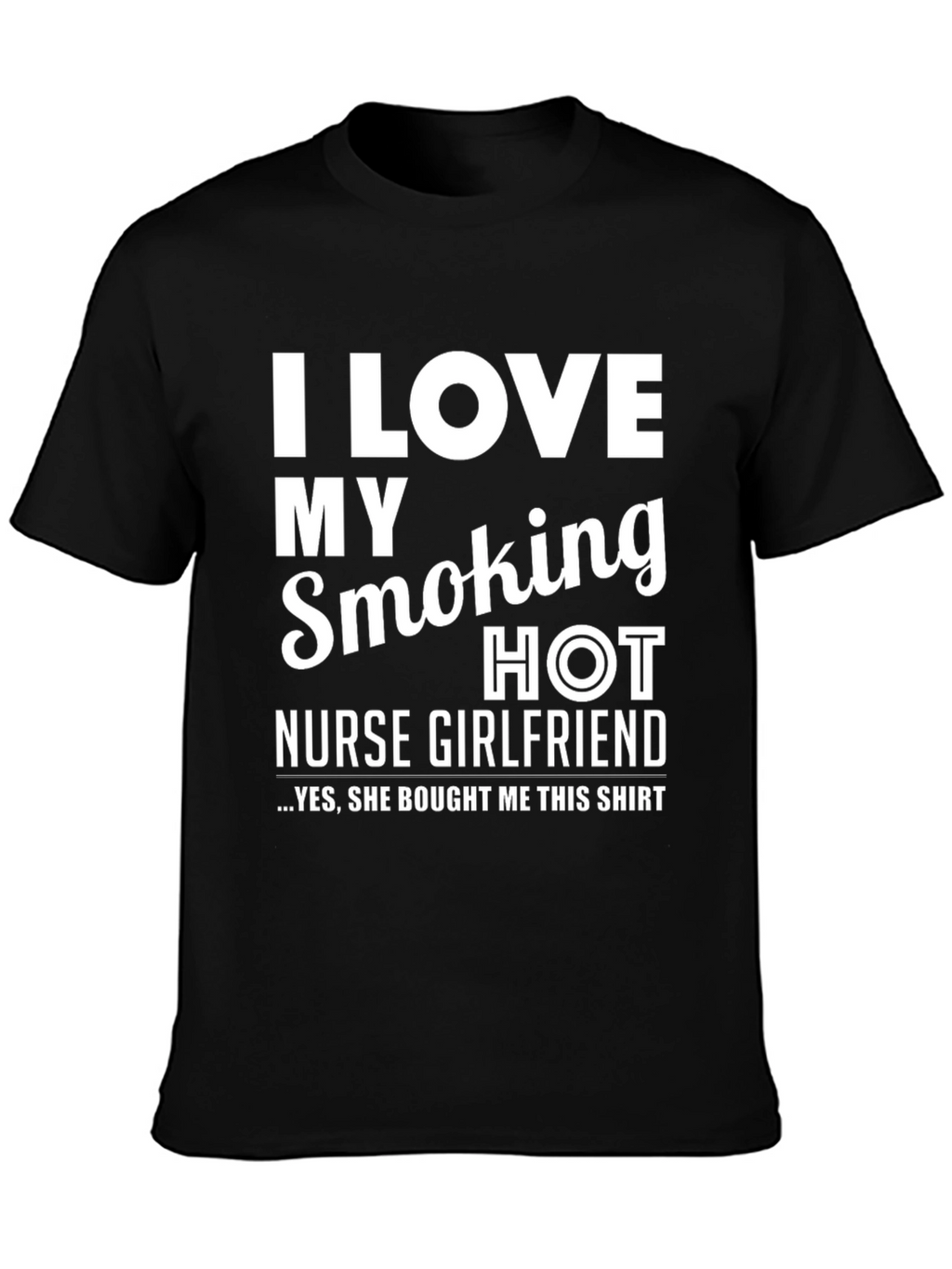 I Love My Smoking Hot Nurse Girlfriend T-Shirt