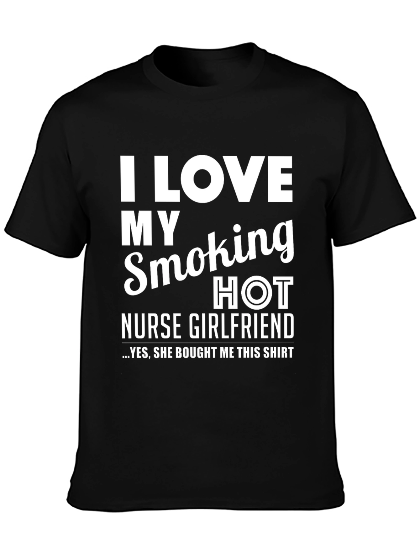 I Love My Smoking Hot Nurse Girlfriend T-Shirt