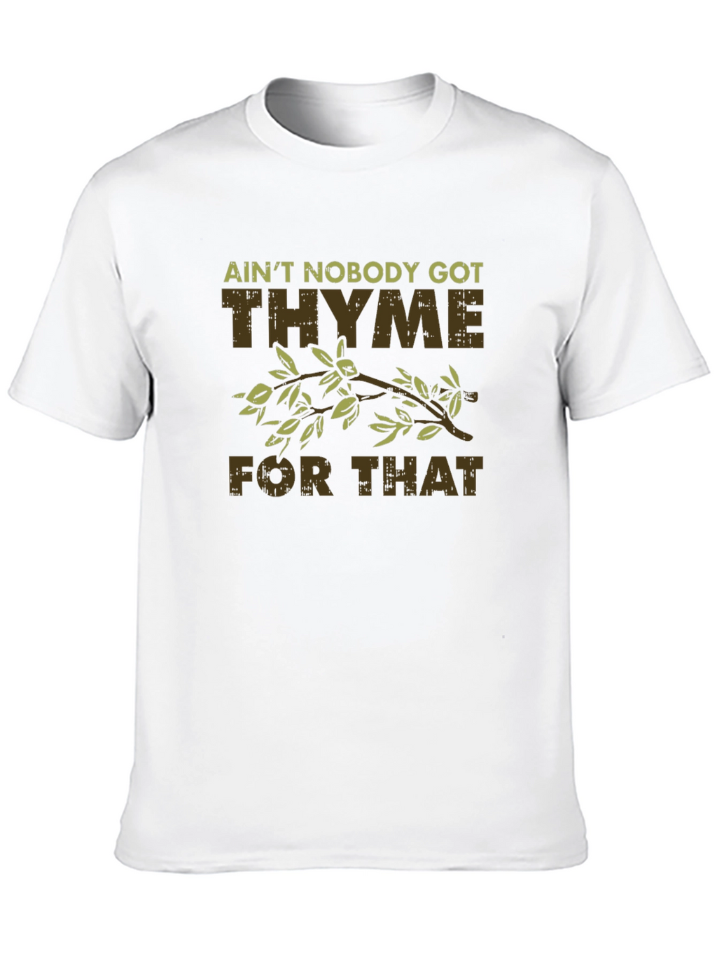 Aint Nobody Got Thyme For That Funny T-Shirt