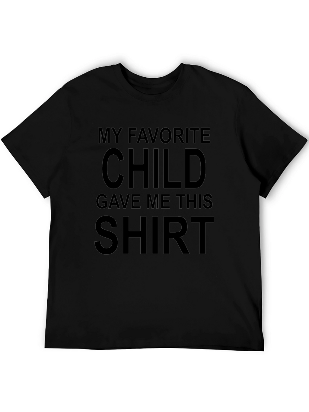 Funny My Favorite Child Gave Me This T-Shirt