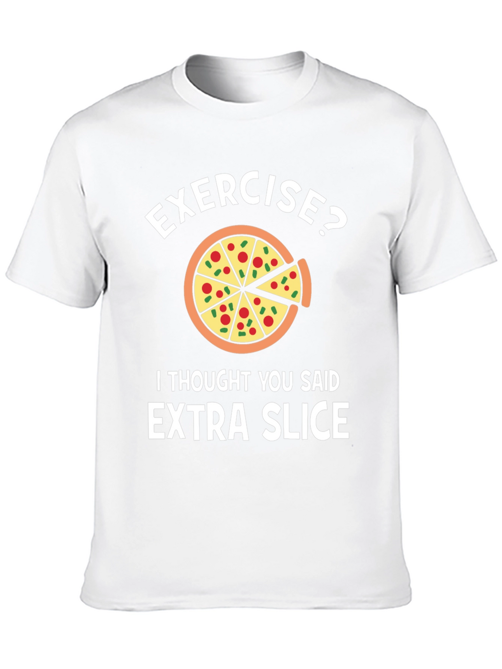Funny Pizza Lover T-Shirt: Exercise? Extra Slice!