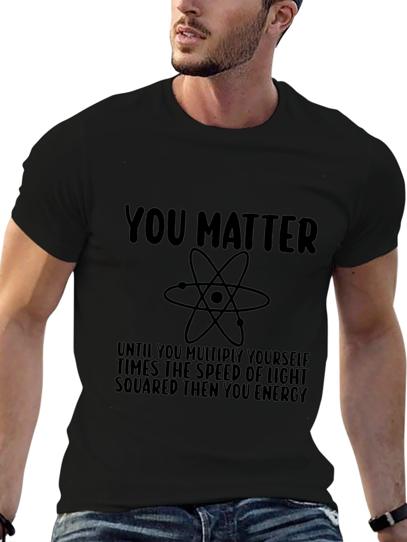 You Matter Science Humor T-Shirt