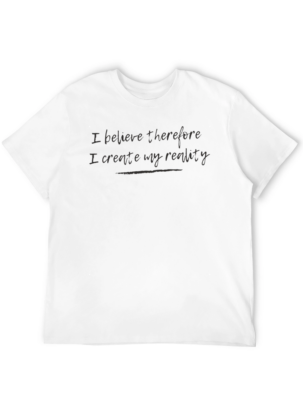 Believe Therefore I Create T-Shirt