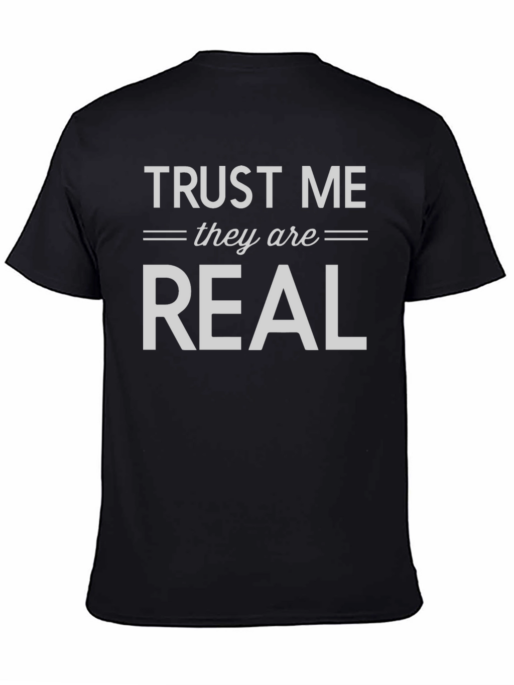 Trust Me They are Real T-Shirt