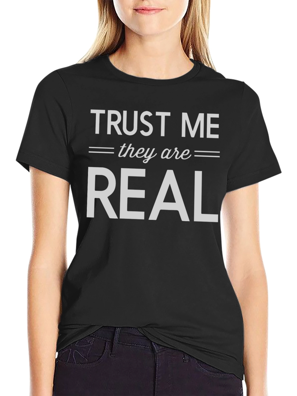 Trust Me They are Real T-Shirt