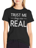 Trust Me They are Real T-Shirt