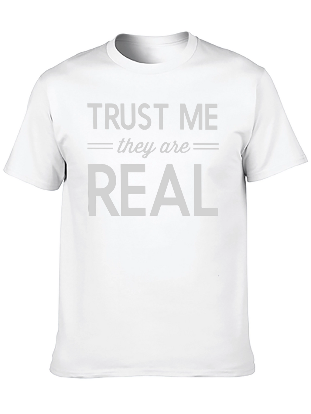 Trust Me They are Real T-Shirt