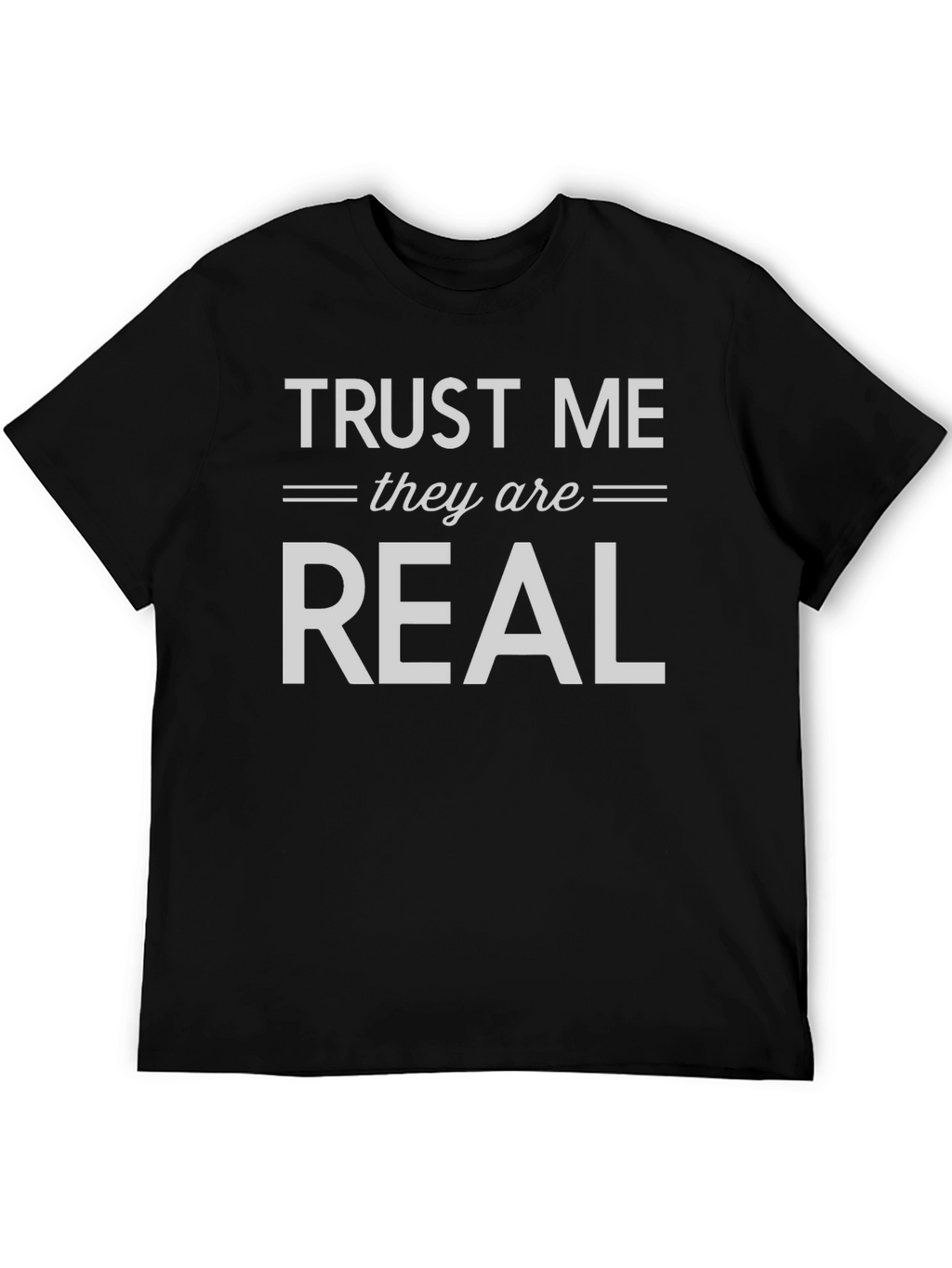 Trust Me They are Real T-Shirt
