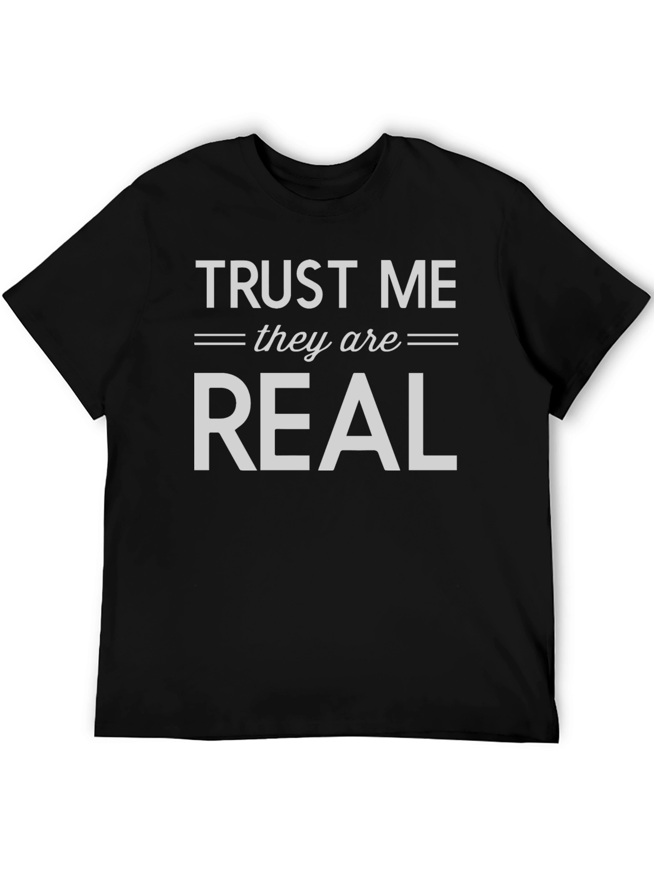 Trust Me They are Real T-Shirt