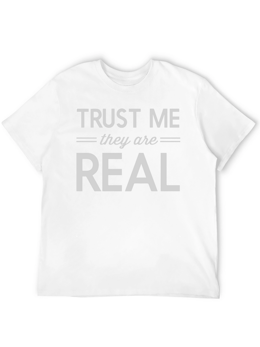 Trust Me They are Real T-Shirt