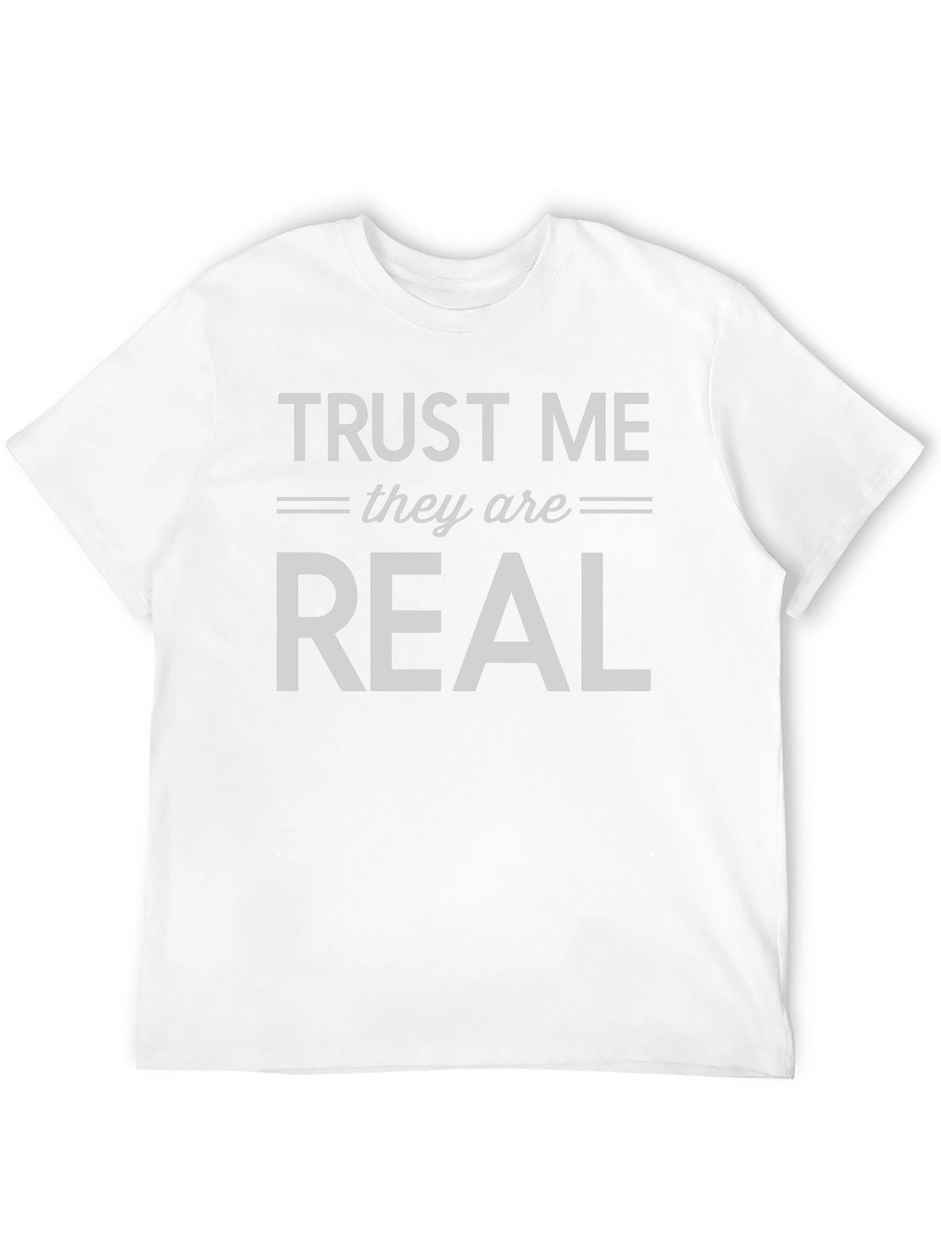 Trust Me They are Real T-Shirt