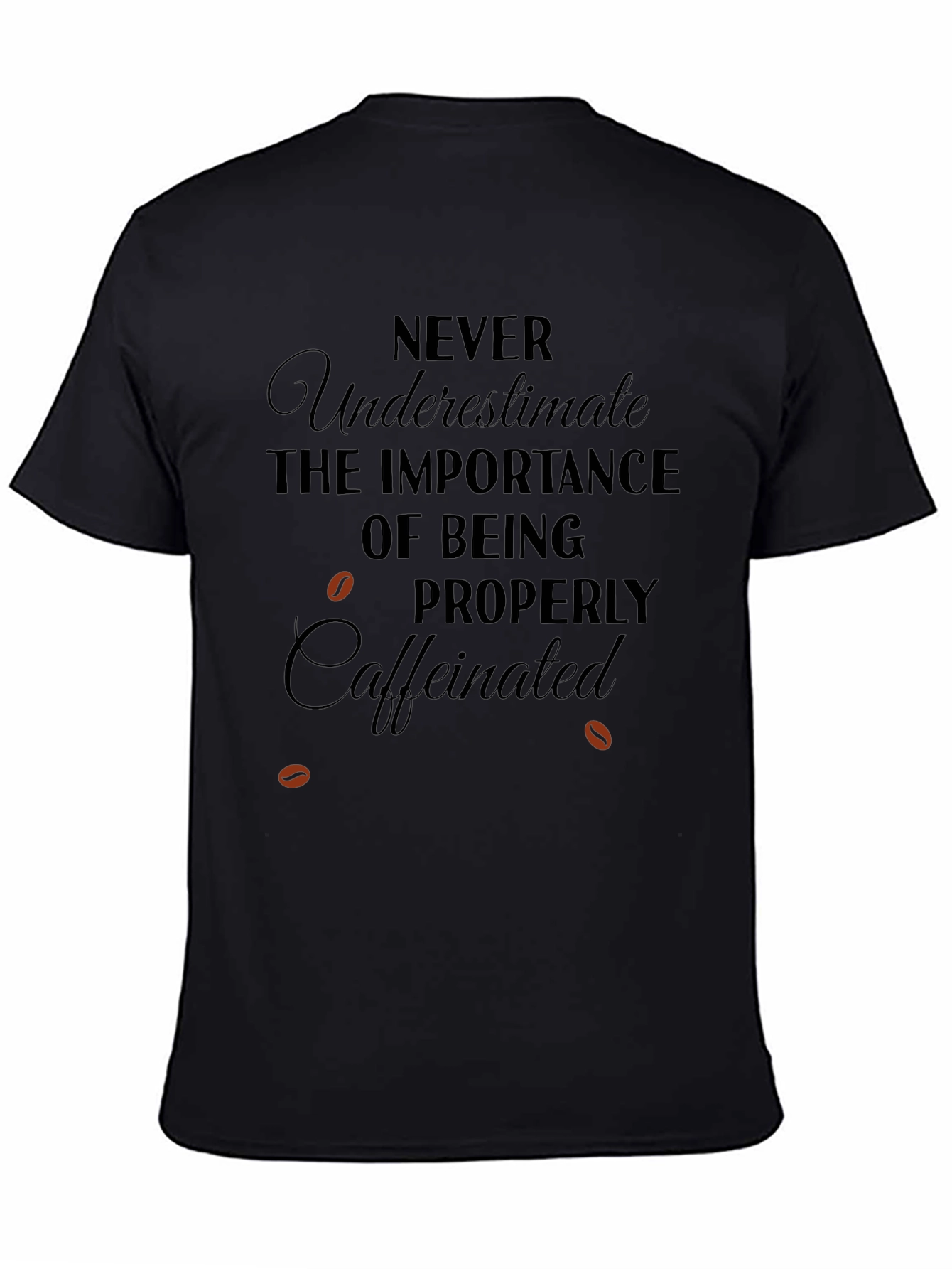 Caffeinated T-Shirt: Never Underestimate Importance