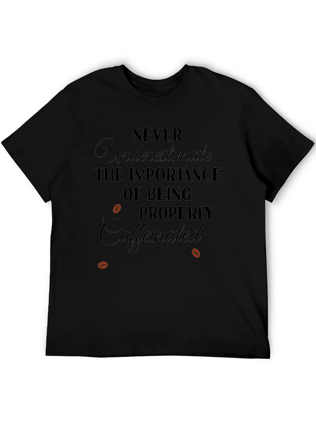 Caffeinated T-Shirt: Never Underestimate Importance