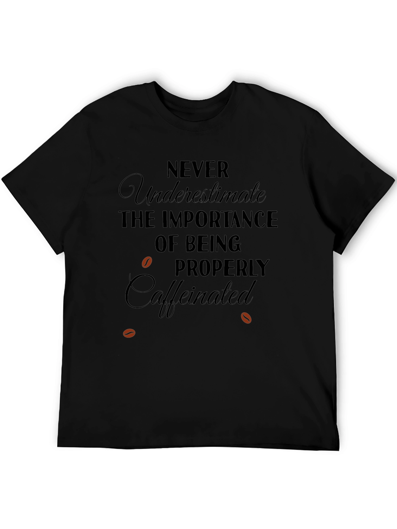 Caffeinated T-Shirt: Never Underestimate Importance