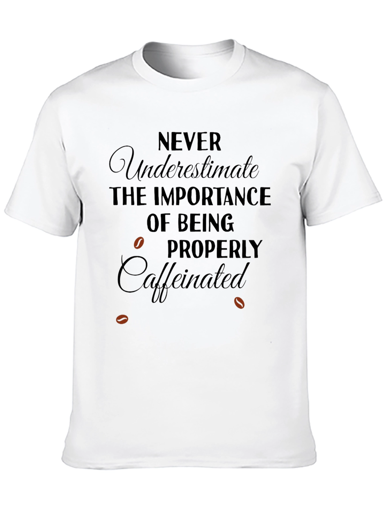 Caffeinated T-Shirt: Never Underestimate Importance