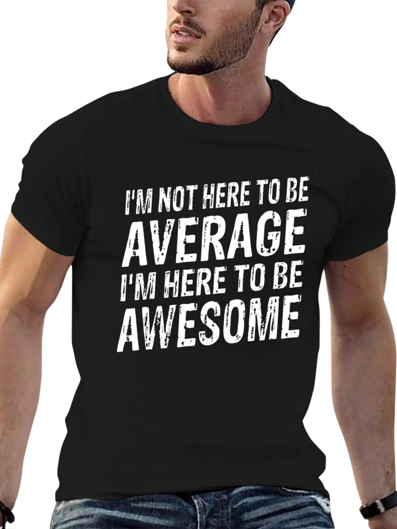 Awesome T-Shirt: Im Not Here to be Average