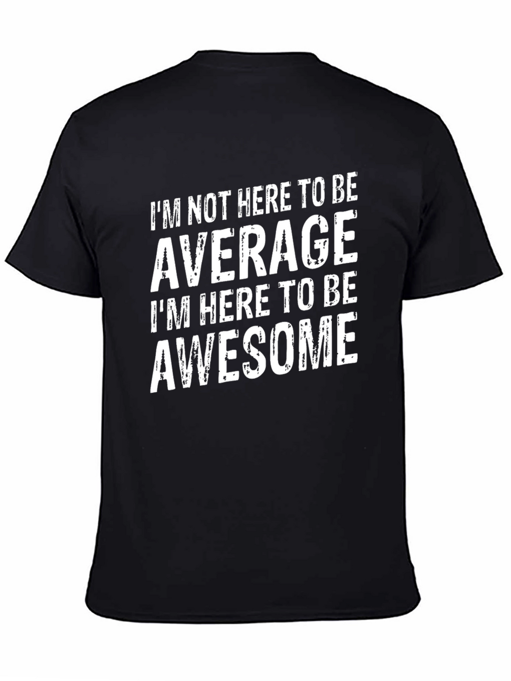 Awesome T-Shirt: Im Not Here to be Average