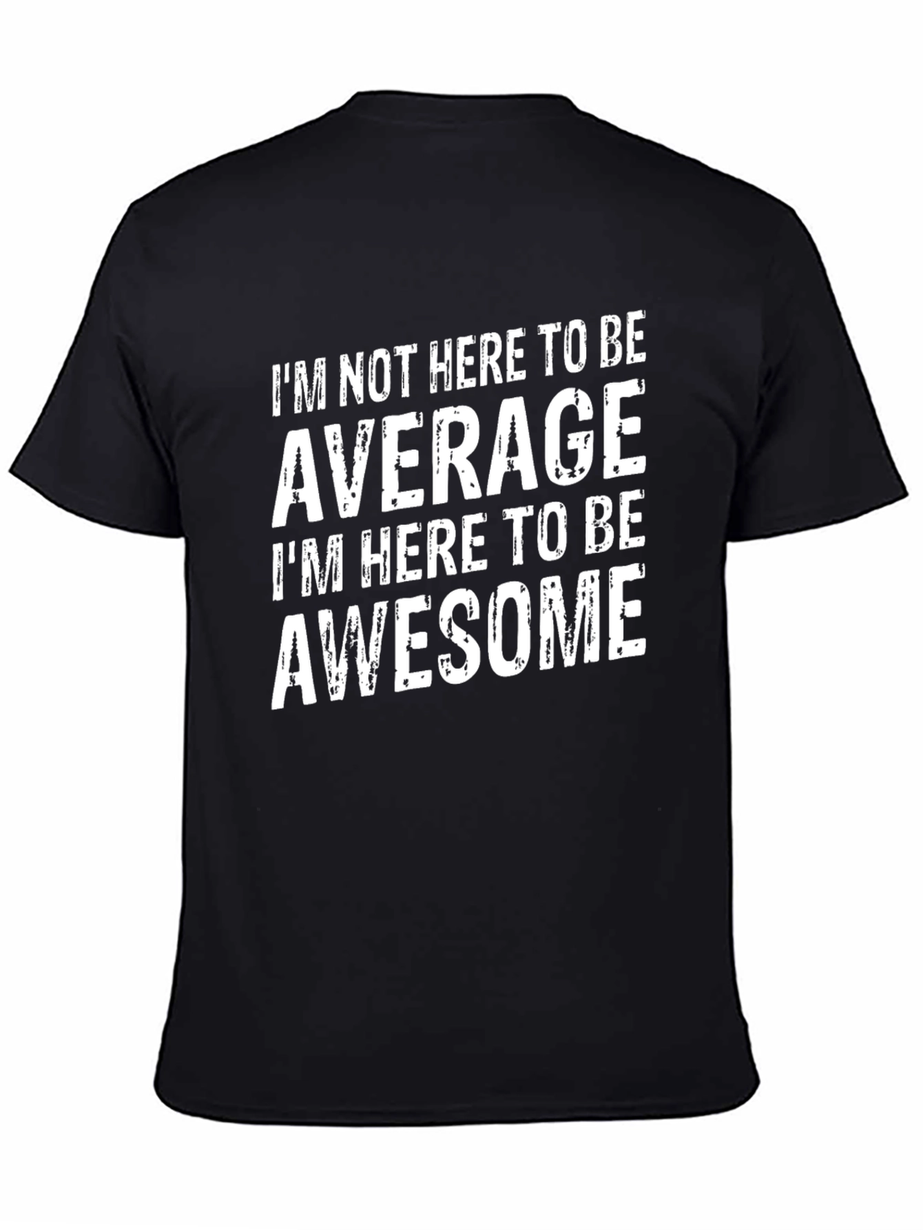 Awesome T-Shirt: Im Not Here to be Average