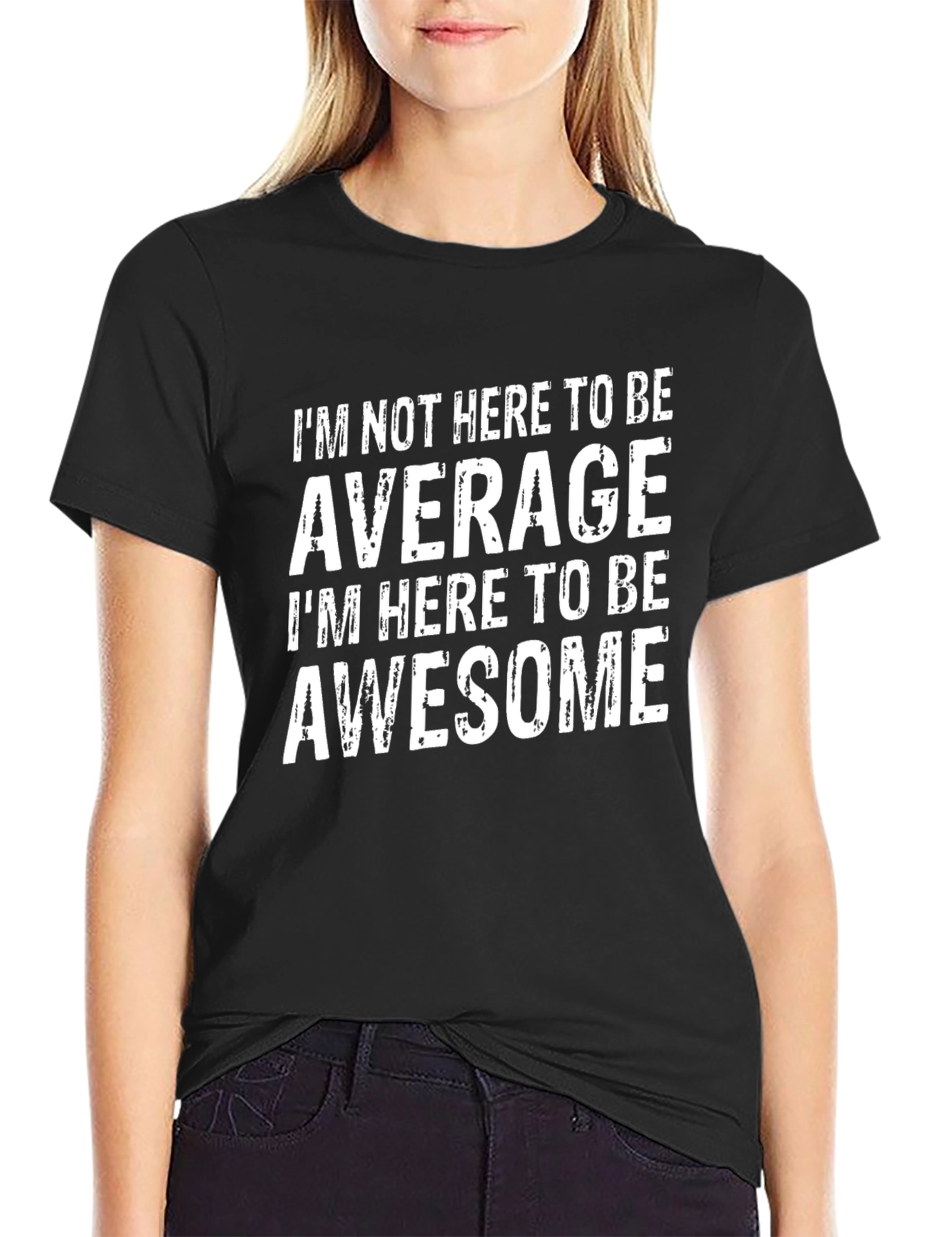 Awesome T-Shirt: Im Not Here to be Average