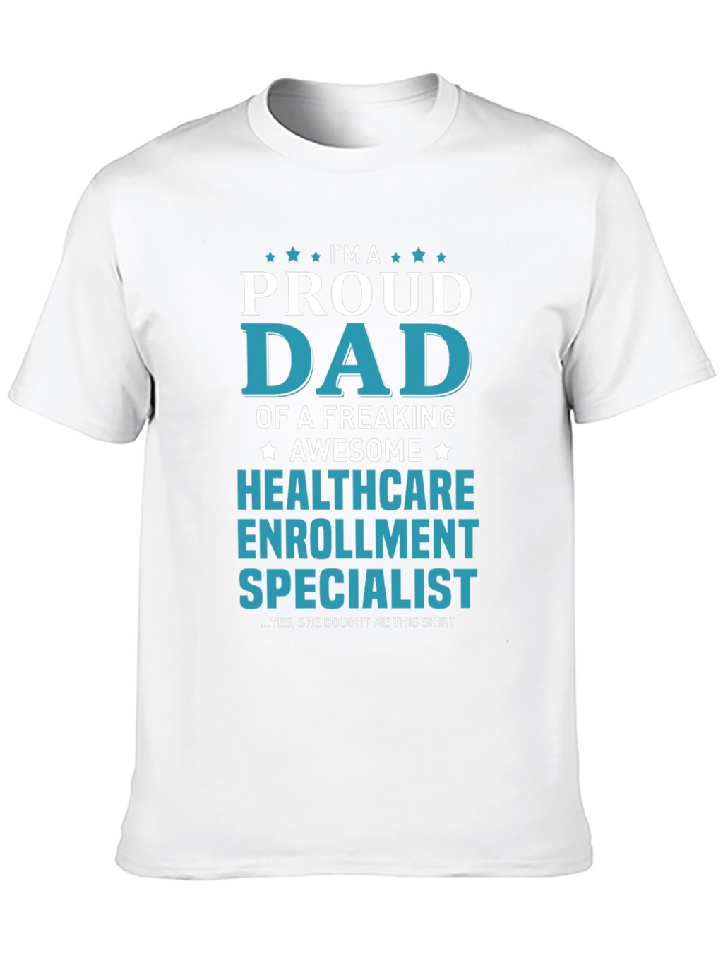 Proud Dad Healthcare Enrollment Specialist T-Shirt
