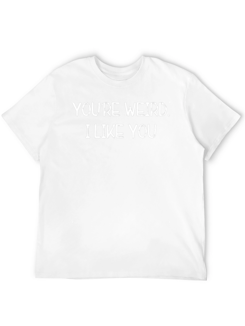 Youre Weird. I Like You Black Graphic T-Shirt