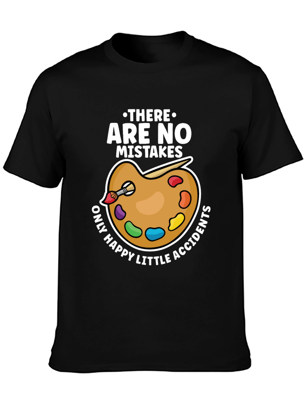 No Mistakes Happy Accidents Artist T-Shirt