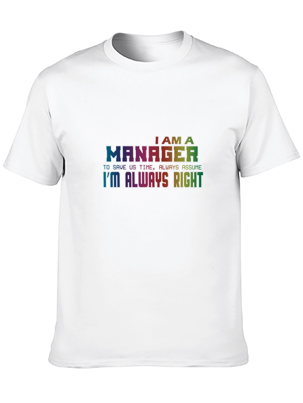 Im A Manager T-Shirt - Always Right Tee