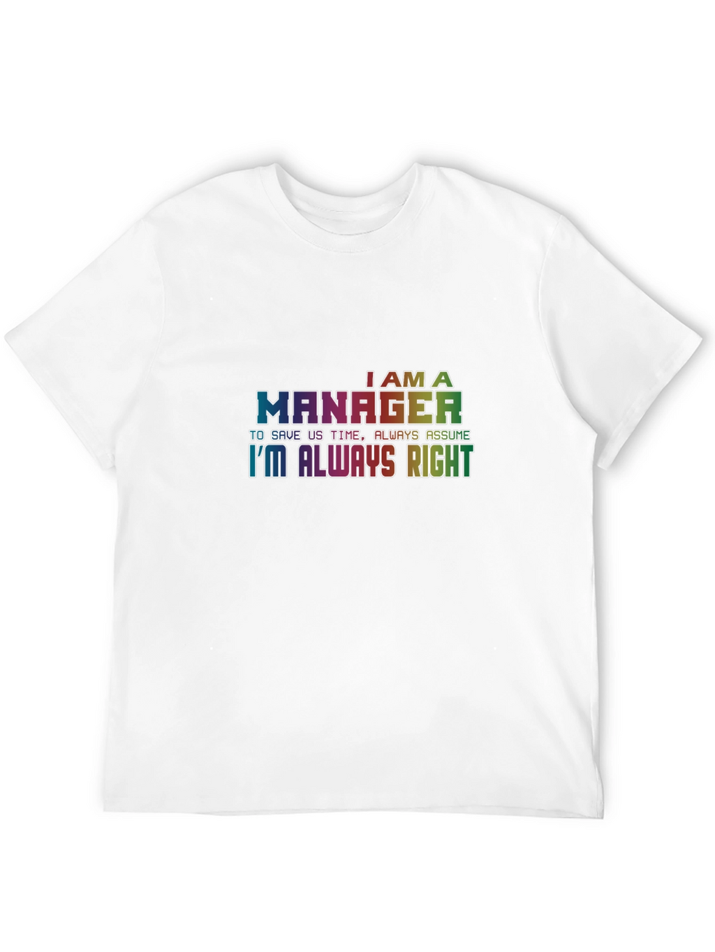 Im A Manager T-Shirt - Always Right Tee